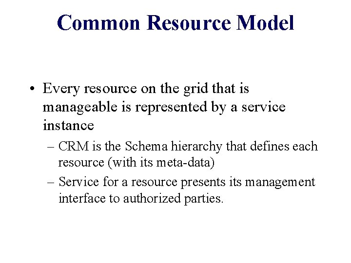 Common Resource Model • Every resource on the grid that is manageable is represented