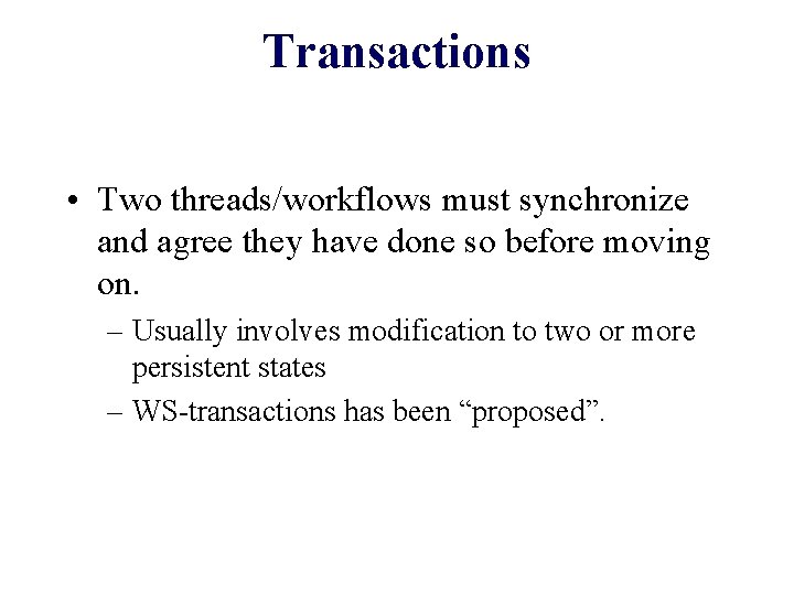 Transactions • Two threads/workflows must synchronize and agree they have done so before moving