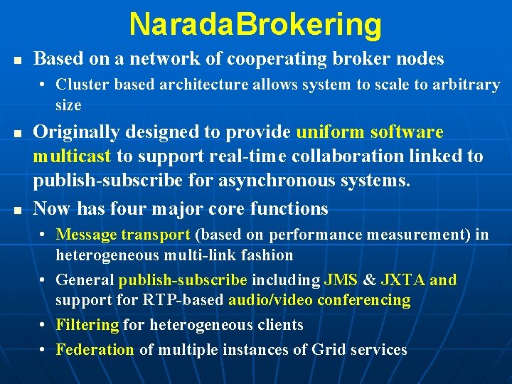 Narada. Brokering n Based on a network of cooperating broker nodes • Cluster based