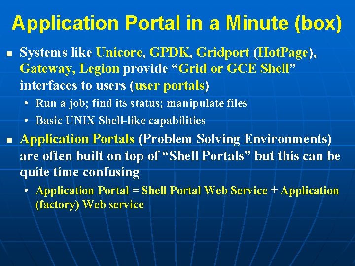 Application Portal in a Minute (box) n Systems like Unicore, GPDK, Gridport (Hot. Page),