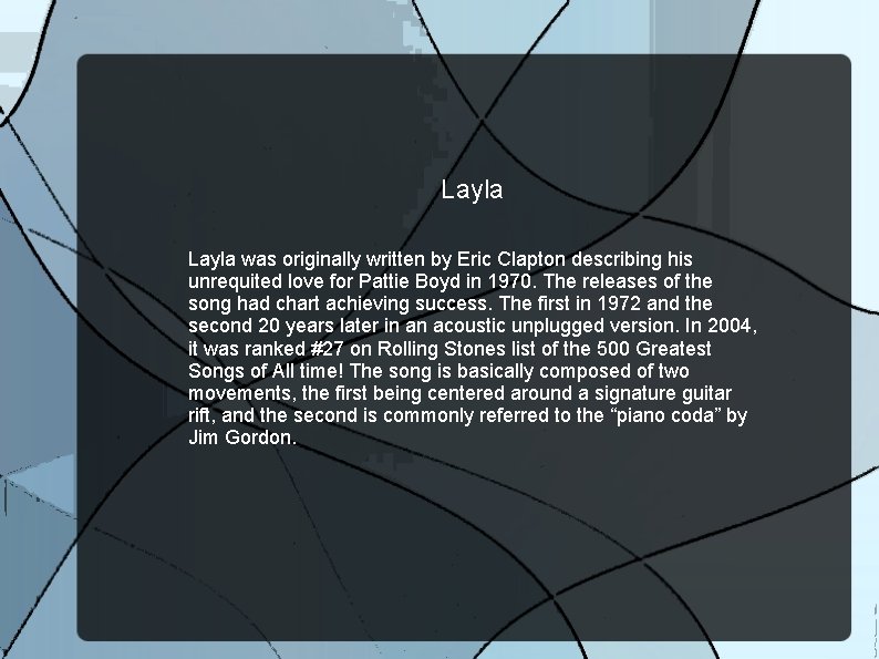 Layla was originally written by Eric Clapton describing his unrequited love for Pattie Boyd