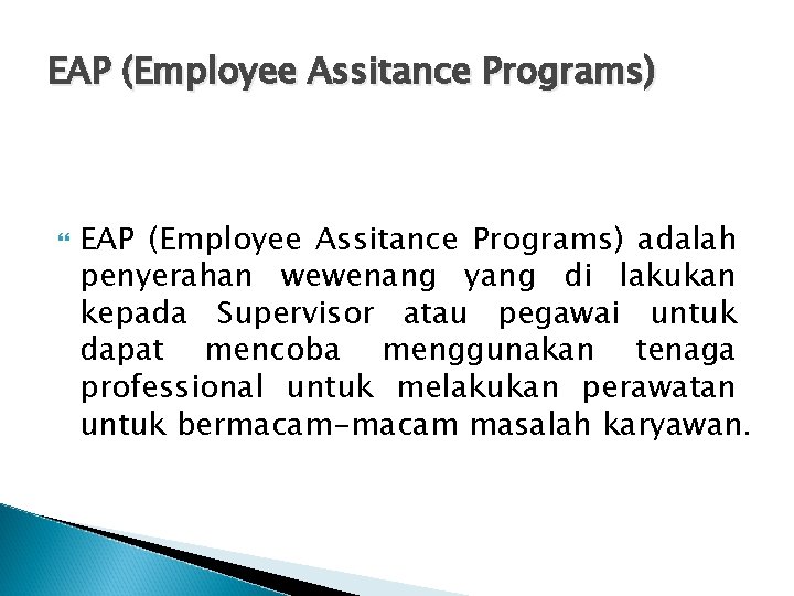 EAP (Employee Assitance Programs) adalah penyerahan wewenang yang di lakukan kepada Supervisor atau pegawai