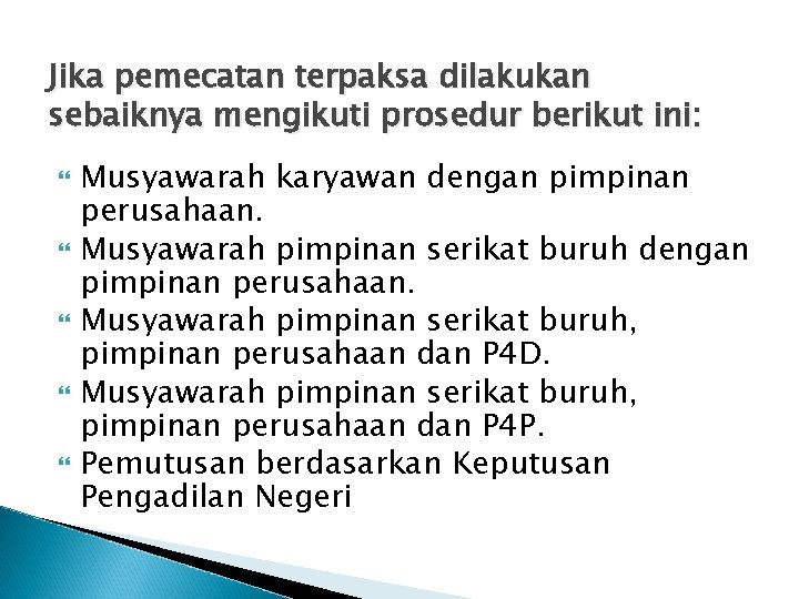 Jika pemecatan terpaksa dilakukan sebaiknya mengikuti prosedur berikut ini: Musyawarah karyawan dengan pimpinan perusahaan.