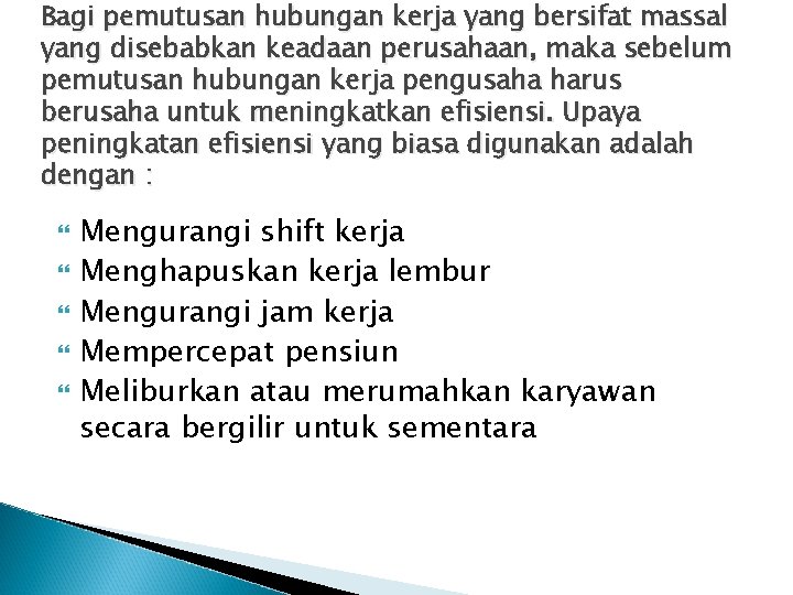 Bagi pemutusan hubungan kerja yang bersifat massal yang disebabkan keadaan perusahaan, maka sebelum pemutusan