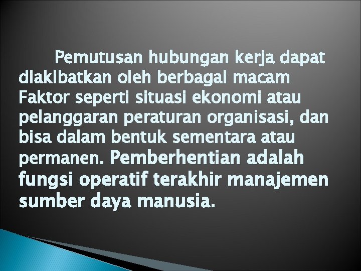 Pemutusan hubungan kerja dapat diakibatkan oleh berbagai macam Faktor seperti situasi ekonomi atau pelanggaran