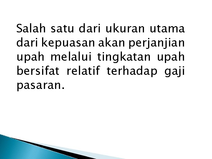 Salah satu dari ukuran utama dari kepuasan akan perjanjian upah melalui tingkatan upah bersifat