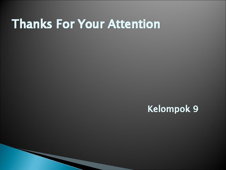 Thanks For Your Attention Kelompok 9 