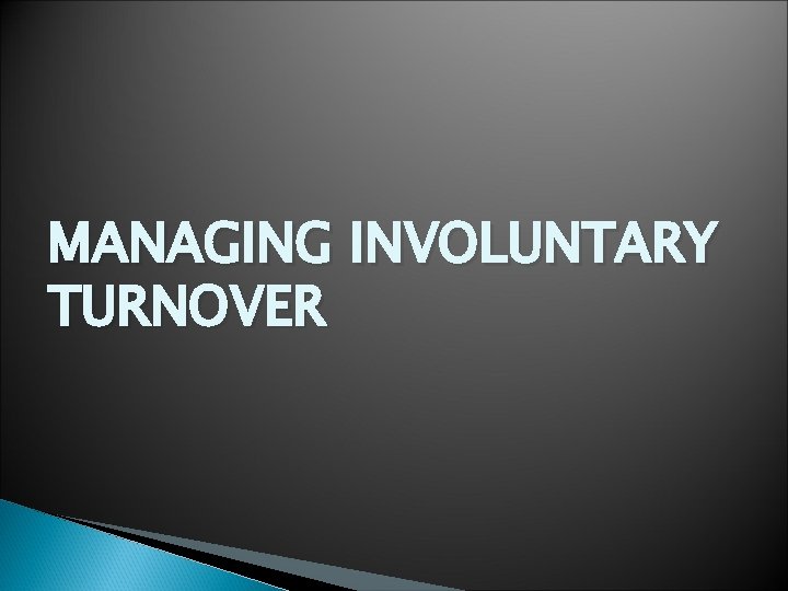 MANAGING INVOLUNTARY TURNOVER 