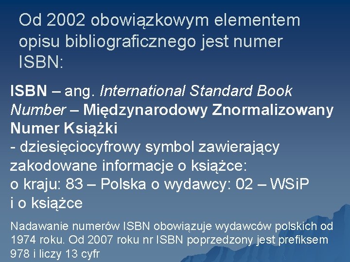 Od 2002 obowiązkowym elementem opisu bibliograficznego jest numer ISBN: ISBN – ang. International Standard