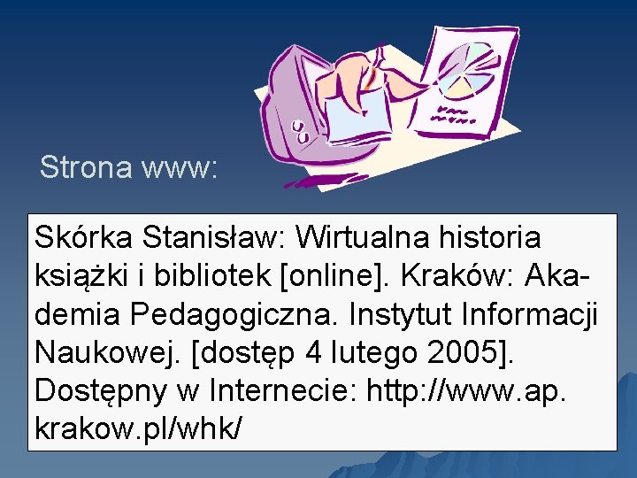 Strona www: Skórka Stanisław: Wirtualna historia książki i bibliotek [online]. Kraków: Aka- demia Pedagogiczna.
