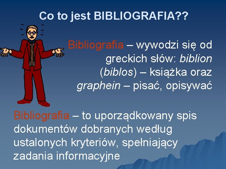 Co to jest BIBLIOGRAFIA? ? Bibliografia – wywodzi się od greckich słów: biblion (biblos)