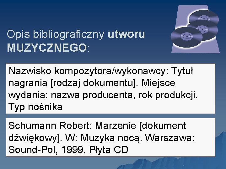 Opis bibliograficzny utworu MUZYCZNEGO: Nazwisko kompozytora/wykonawcy: Tytuł nagrania [rodzaj dokumentu]. Miejsce wydania: nazwa producenta,