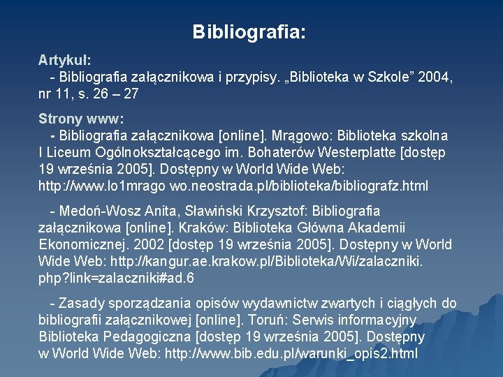 Bibliografia: Artykuł: - Bibliografia załącznikowa i przypisy. „Biblioteka w Szkole” 2004, nr 11, s.