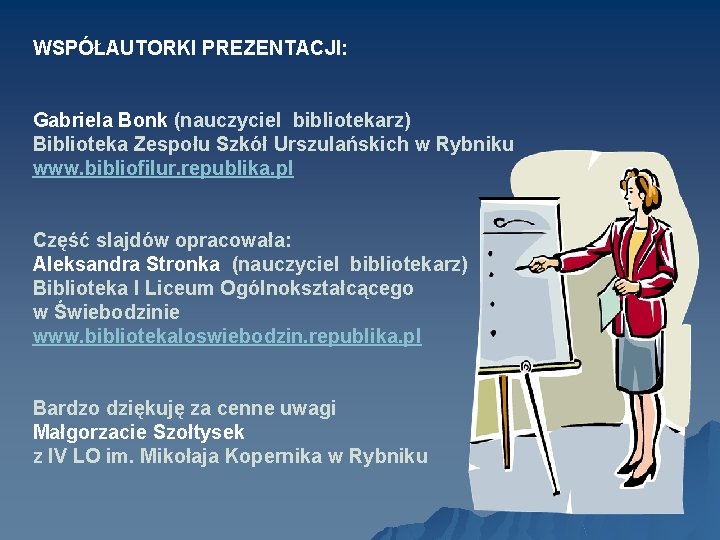 WSPÓŁAUTORKI PREZENTACJI: Gabriela Bonk (nauczyciel bibliotekarz) Biblioteka Zespołu Szkół Urszulańskich w Rybniku www. bibliofilur.