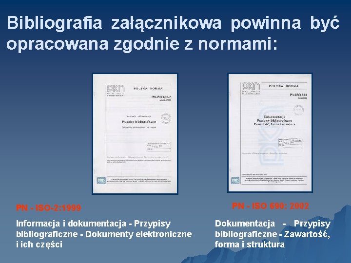 Bibliografia załącznikowa powinna być opracowana zgodnie z normami: PN - ISO-2: 1999 PN -