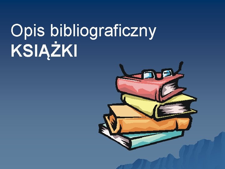 Opis bibliograficzny KSIĄŻKI 