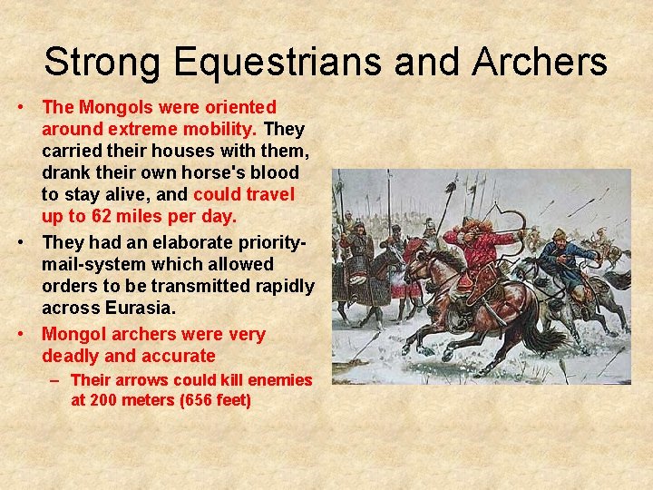 Strong Equestrians and Archers • The Mongols were oriented around extreme mobility. They carried