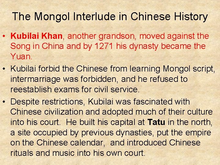 The Mongol Interlude in Chinese History • Kubilai Khan, another grandson, moved against the