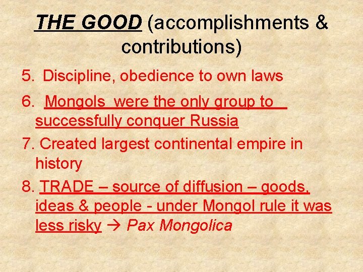 THE GOOD (accomplishments & contributions) 5. Discipline, obedience to own laws 6. Mongols were