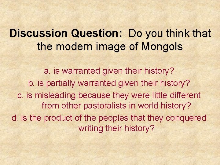 Discussion Question: Do you think that the modern image of Mongols a. is warranted
