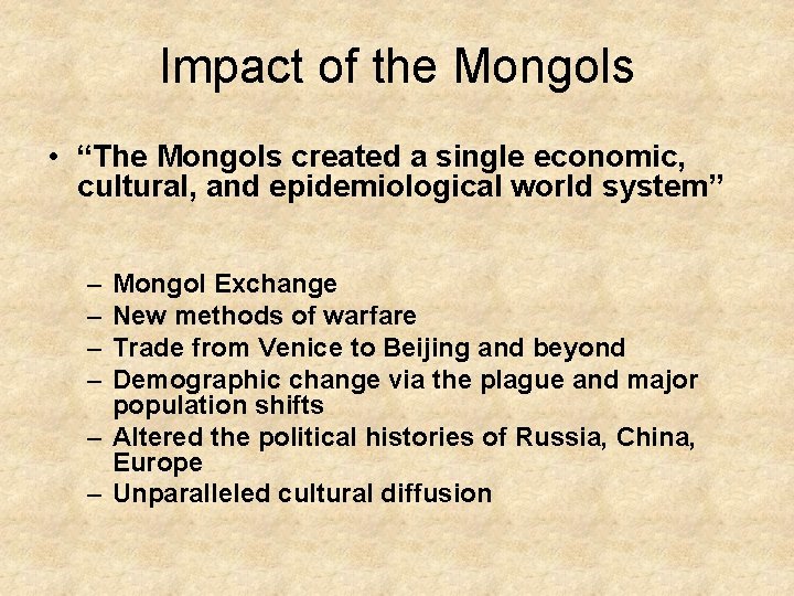 Impact of the Mongols • “The Mongols created a single economic, cultural, and epidemiological