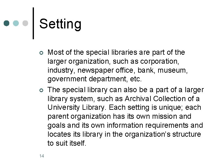 Setting ¢ ¢ 14 Most of the special libraries are part of the larger