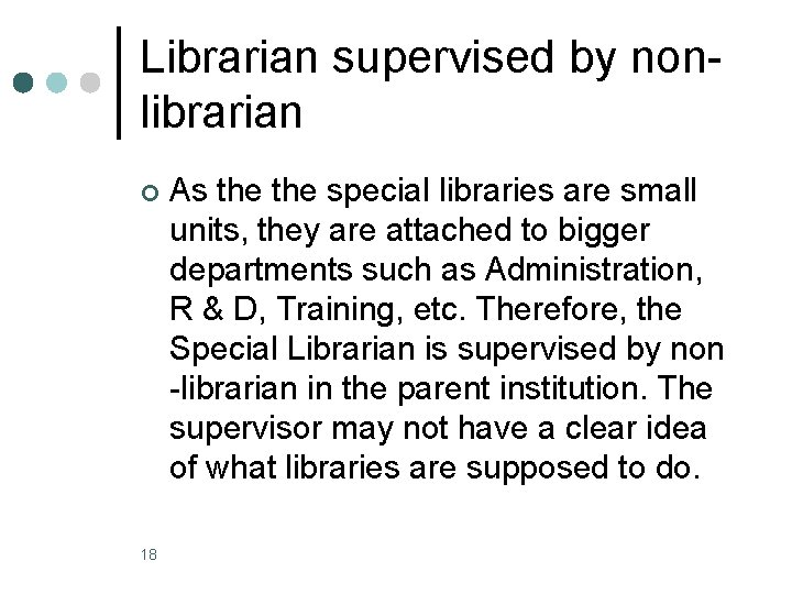 Librarian supervised by nonlibrarian ¢ 18 As the special libraries are small units, they