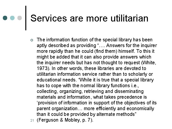 Services are more utilitarian ¢ 21 The information function of the special library has