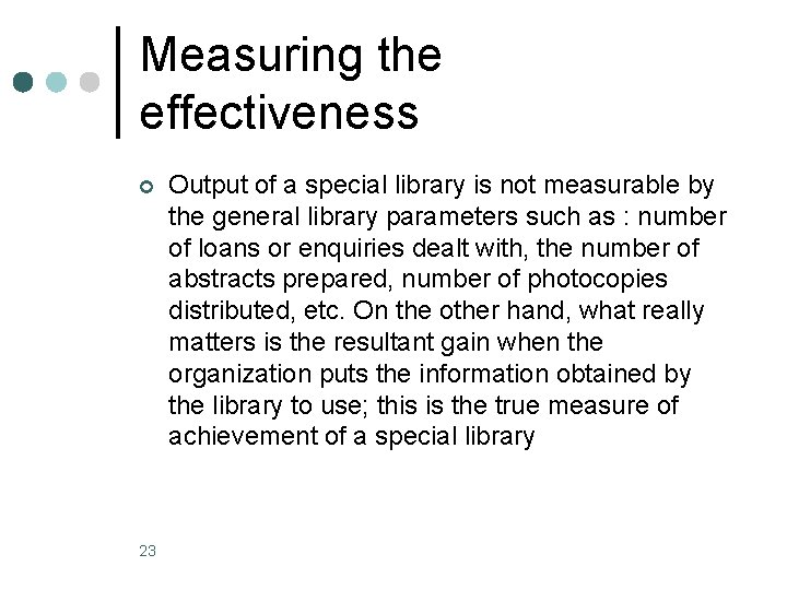 Measuring the effectiveness ¢ 23 Output of a special library is not measurable by