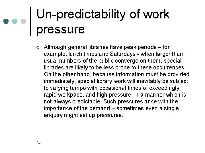 Un-predictability of work pressure ¢ 24 Although general libraries have peak periods – for