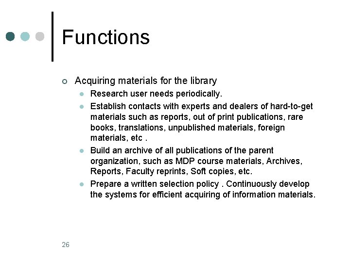 Functions ¢ Acquiring materials for the library l l 26 Research user needs periodically.