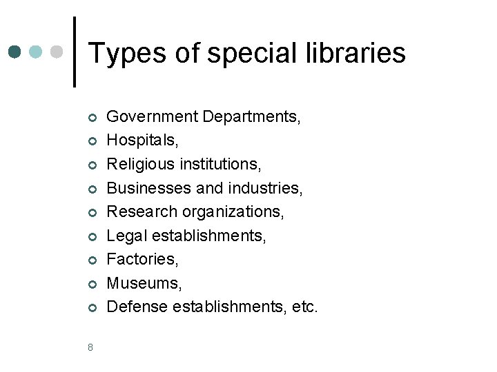 Types of special libraries ¢ ¢ ¢ ¢ ¢ 8 Government Departments, Hospitals, Religious