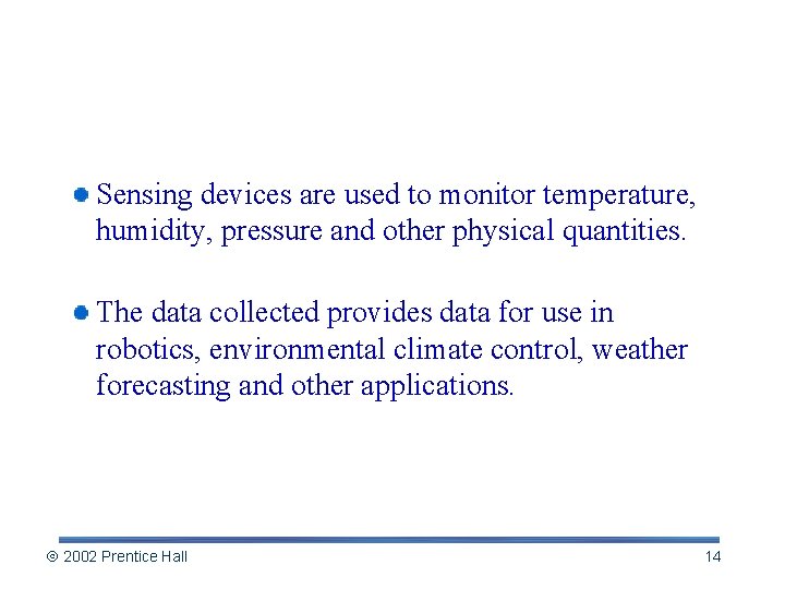 Sensing Devices Sensing devices are used to monitor temperature, humidity, pressure and other physical