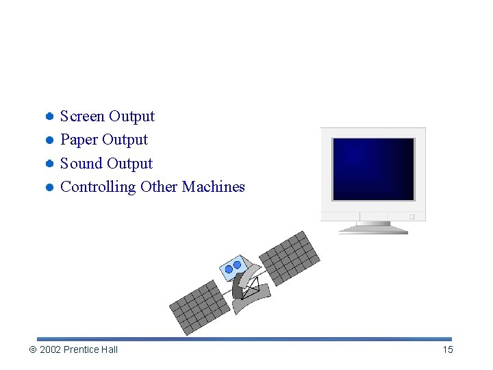 Output: From Pulses to People Screen Output Paper Output Sound Output Controlling Other Machines