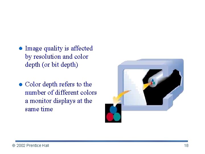 Image Quality Image quality is affected by resolution and color depth (or bit depth)