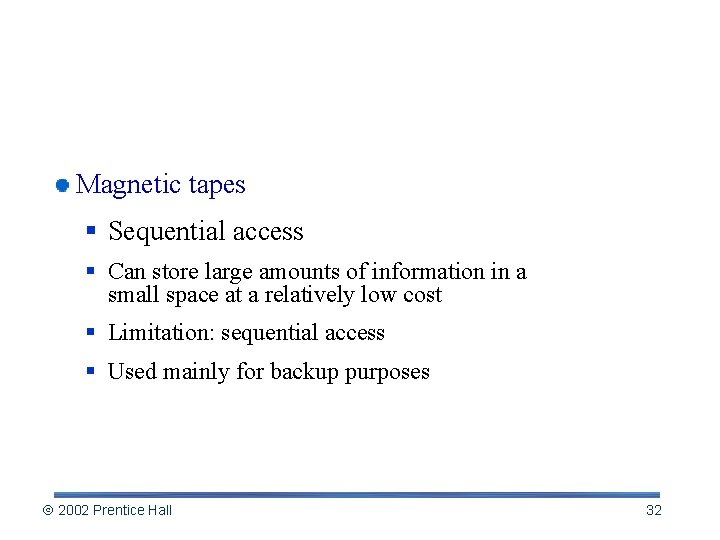 Magnetic Media Magnetic tapes § Sequential access § Can store large amounts of information