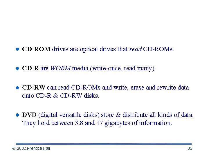 Types of Optical Media CD-ROM drives are optical drives that read CD-ROMs. CD-R are