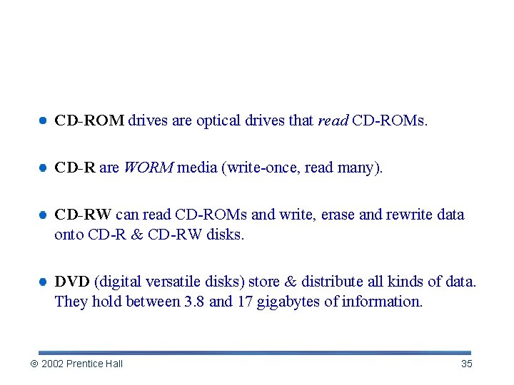 Types of Optical Media CD-ROM drives are optical drives that read CD-ROMs. CD-R are