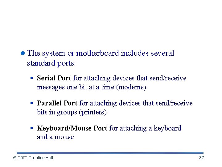 Ports and Slots Revisited The system or motherboard includes several standard ports: § Serial