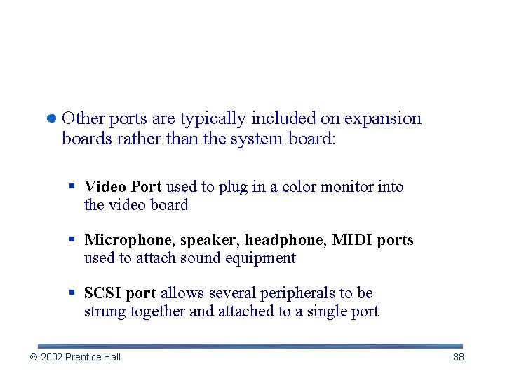 More on Ports and Slots Other ports are typically included on expansion boards rather