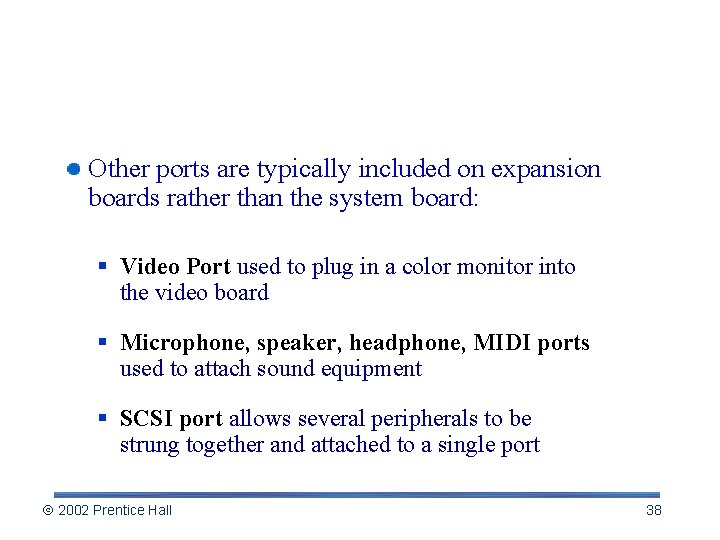 More on Ports and Slots Other ports are typically included on expansion boards rather