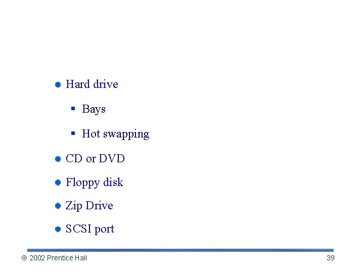 Internal and External Drives Hard drive § Bays § Hot swapping CD or DVD