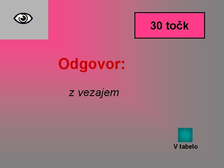 30 točk Odgovor: z vezajem V tabelo 30 točk Odgovor: z vezajem V tabelo