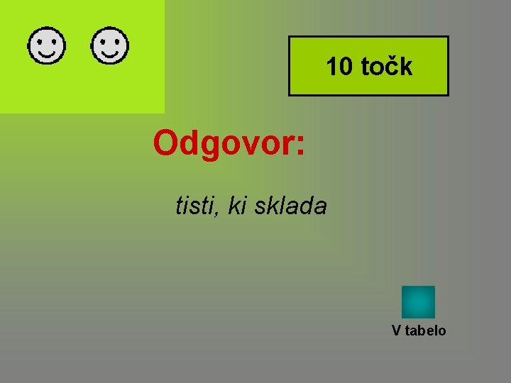 10 točk Odgovor: tisti, ki sklada V tabelo 