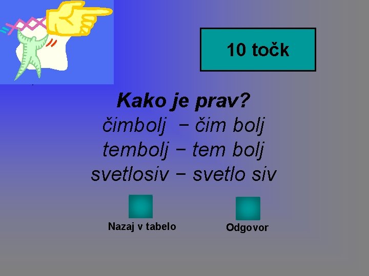 10 točk Kako je prav? čimbolj − čim bolj tembolj − tem bolj svetlosiv