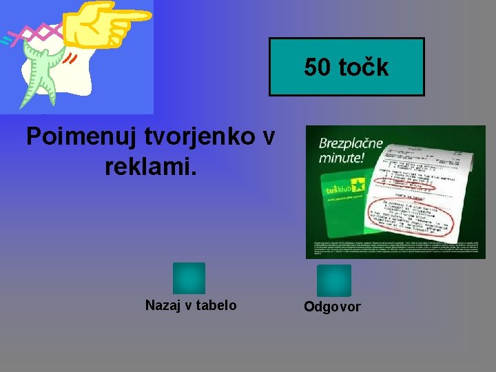 50 točk Poimenuj tvorjenko v reklami. Nazaj v tabelo Odgovor 