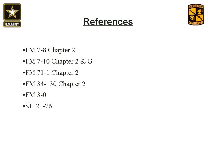 References • FM 7 -8 Chapter 2 • FM 7 -10 Chapter 2 &