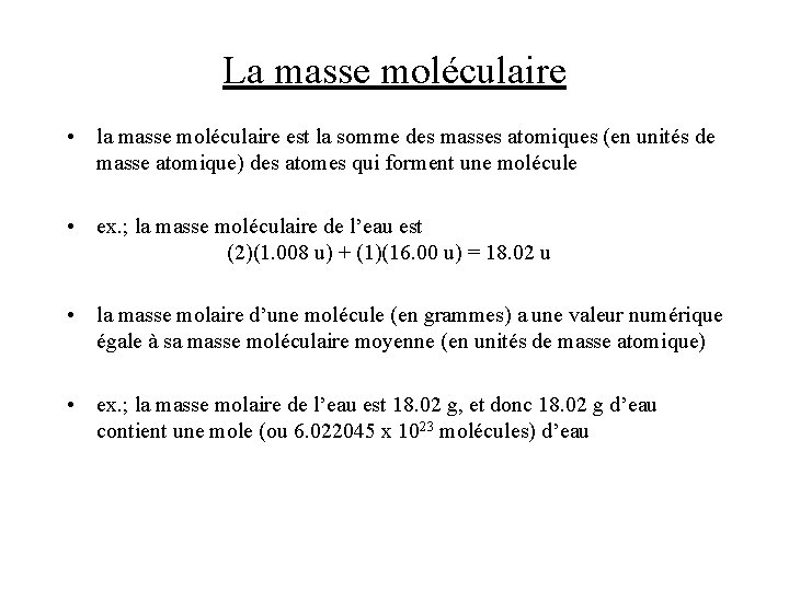 La masse moléculaire • la masse moléculaire est la somme des masses atomiques (en