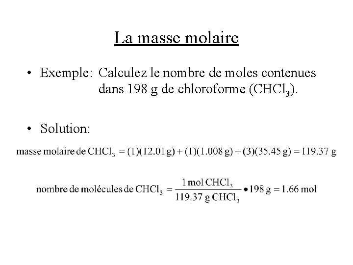 La masse molaire • Exemple: Calculez le nombre de moles contenues dans 198 g