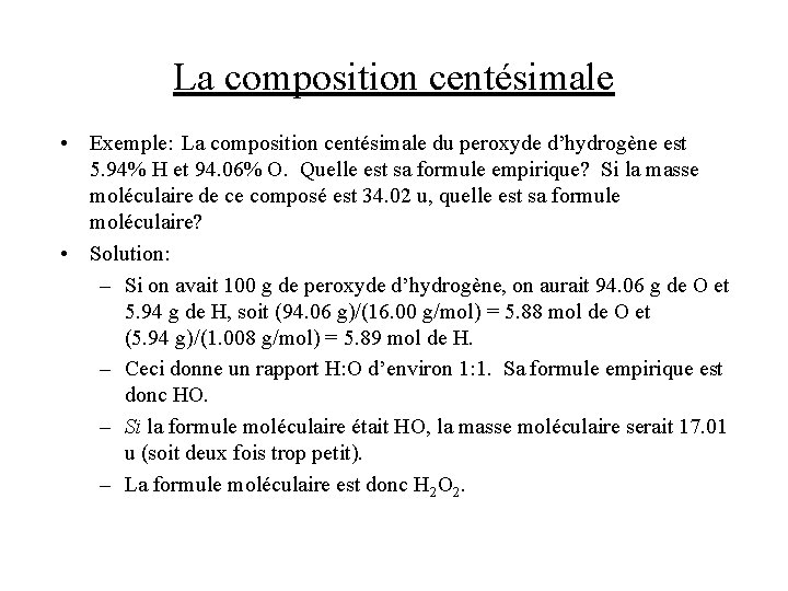 La composition centésimale • Exemple: La composition centésimale du peroxyde d’hydrogène est 5. 94%